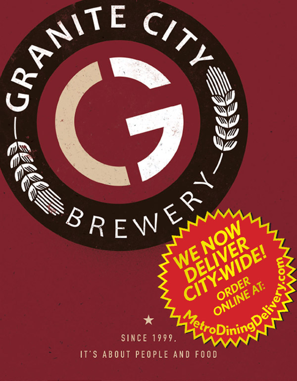 Granite City Dinner Menu - Lincoln Nebraska
Welcome to Granite City
BIRTHPLACE OF UNSERIOUSLY GOOD TIMES
Eat good eats. Drink good drinks. Have good times
We Now Deliver City-Wide
Order Online at MetroDiningDelivery.com
Menu Provided by Locally Owned & Founded Metro Dining Delivery. http://www.MetroDiningDelivery.com Order. Relax. Eat.